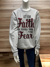 Load image into Gallery viewer, Let your Faith Be Bigger Than Your Fear Sweatshirt