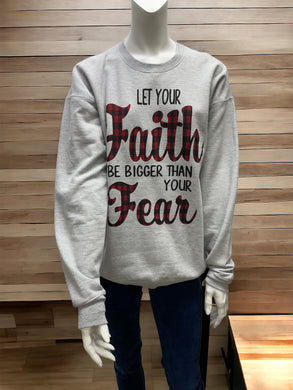 Let your Faith Be Bigger Than Your Fear Sweatshirt