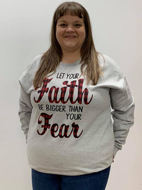 Let your Faith Be Bigger Than Your Fear Sweatshirt